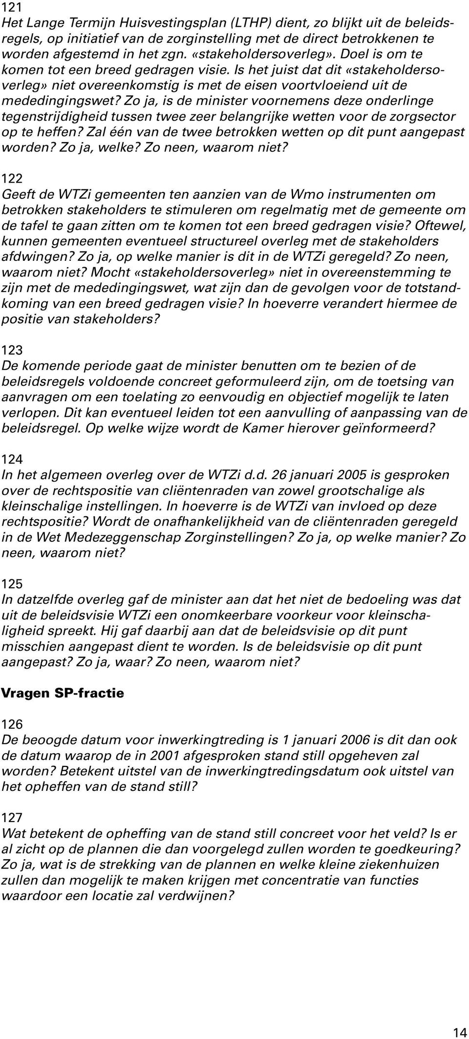 Zo ja, is de minister voornemens deze onderlinge tegenstrijdigheid tussen twee zeer belangrijke wetten voor de zorgsector op te heffen?