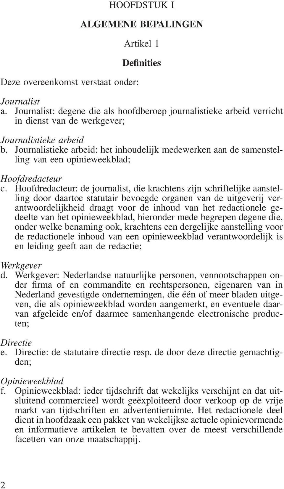 Journalistieke arbeid: het inhoudelijk medewerken aan de samenstelling van een opinieweekblad; Hoofdredacteur c.