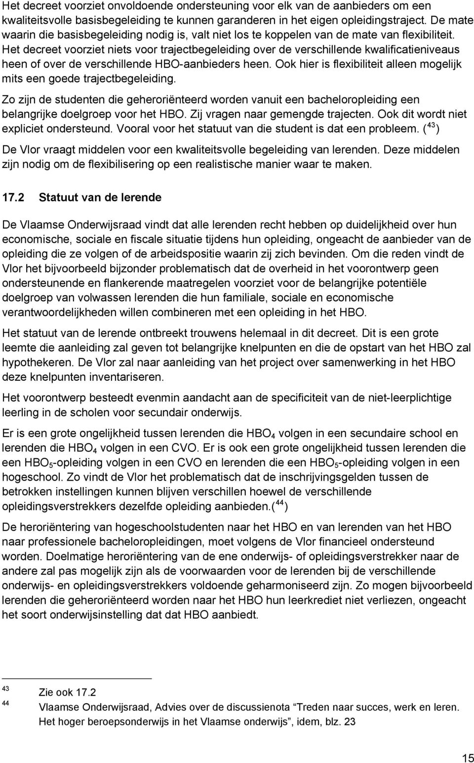 Het decreet voorziet niets voor trajectbegeleiding over de verschillende kwalificatieniveaus heen of over de verschillende HBO-aanbieders heen.