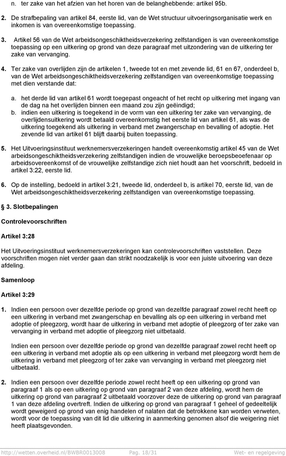 Artikel 56 van de Wet arbeidsongeschiktheidsverzekering zelfstandigen is van overeenkomstige toepassing op een uitkering op grond van deze paragraaf met uitzondering van de uitkering ter zake van