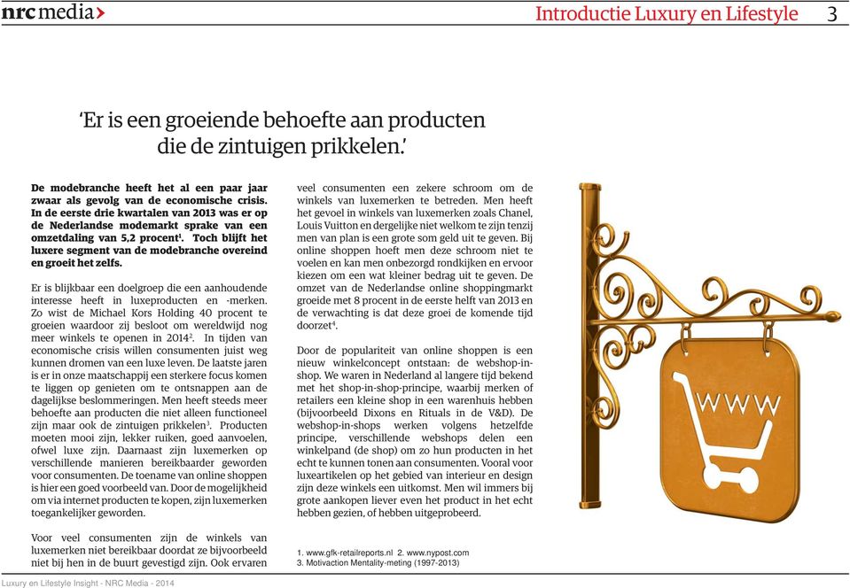 Er is blijkbaar een doelgroep die een aanhoudende interesse heeft in luxeproducten en -merken.