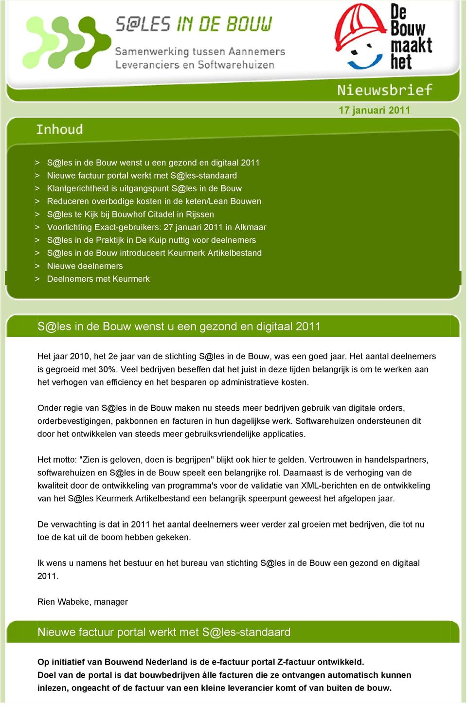 S@les in de Bouw introduceert Keurmerk Artikelbestand > Nieuwe deelnemers > Deelnemers met Keurmerk S@les in de Bouw wenst u een gezond en digitaal 2011 Het jaar 2010, het 2e jaar van de stichting