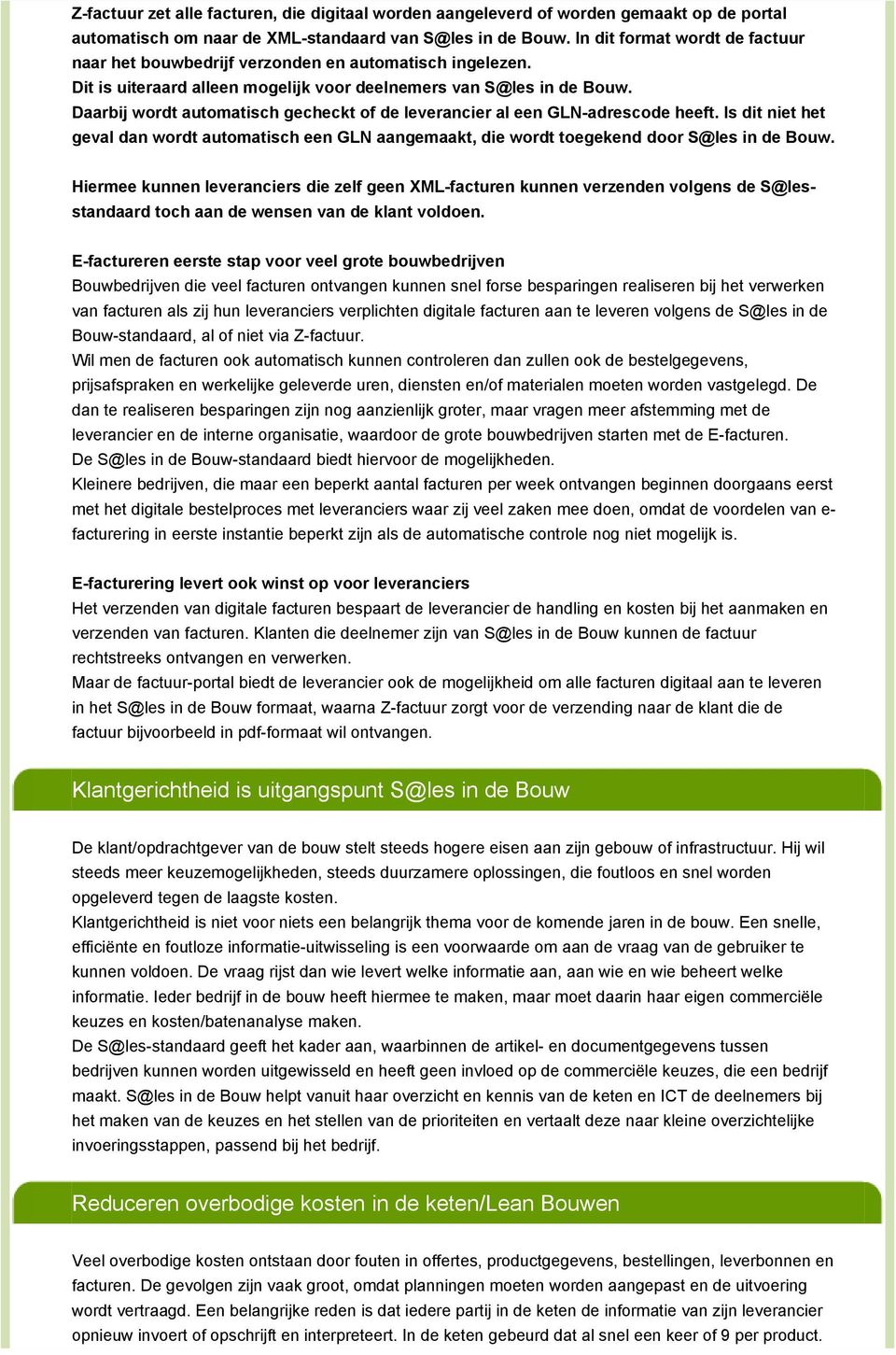 Daarbij wordt automatisch gecheckt of de leverancier al een GLN-adrescode heeft. Is dit niet het geval dan wordt automatisch een GLN aangemaakt, die wordt toegekend door S@les in de Bouw.