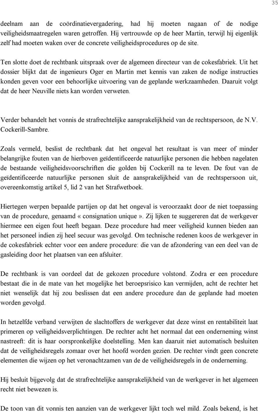 Ten slotte doet de rechtbank uitspraak over de algemeen directeur van de cokesfabriek.