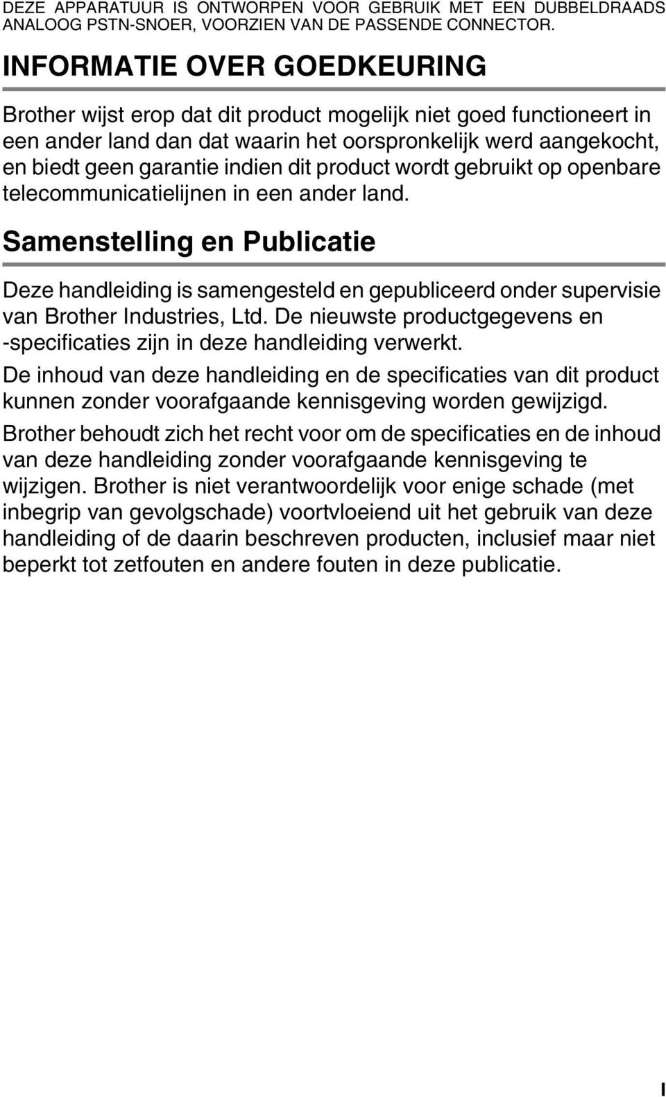 product wordt gebruikt op openbare telecommunicatielijnen in een ander land. Samenstelling en Publicatie Deze handleiding is samengesteld en gepubliceerd onder supervisie van Brother Industries, Ltd.