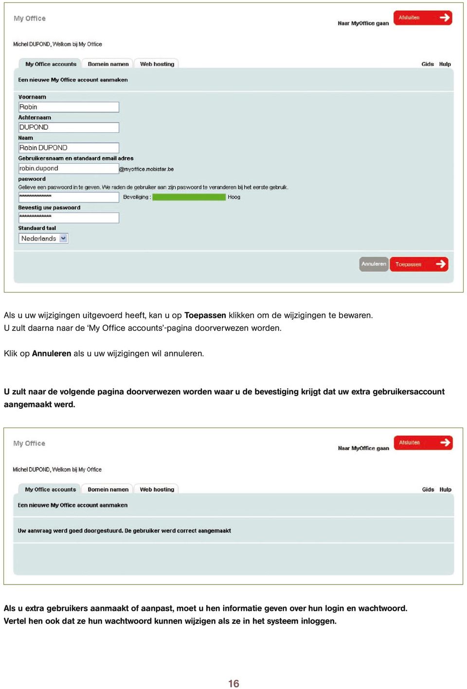 U zult naar de volgende pagina doorverwezen worden waar u de bevestiging krijgt dat uw extra gebruikersaccount aangemaakt werd.