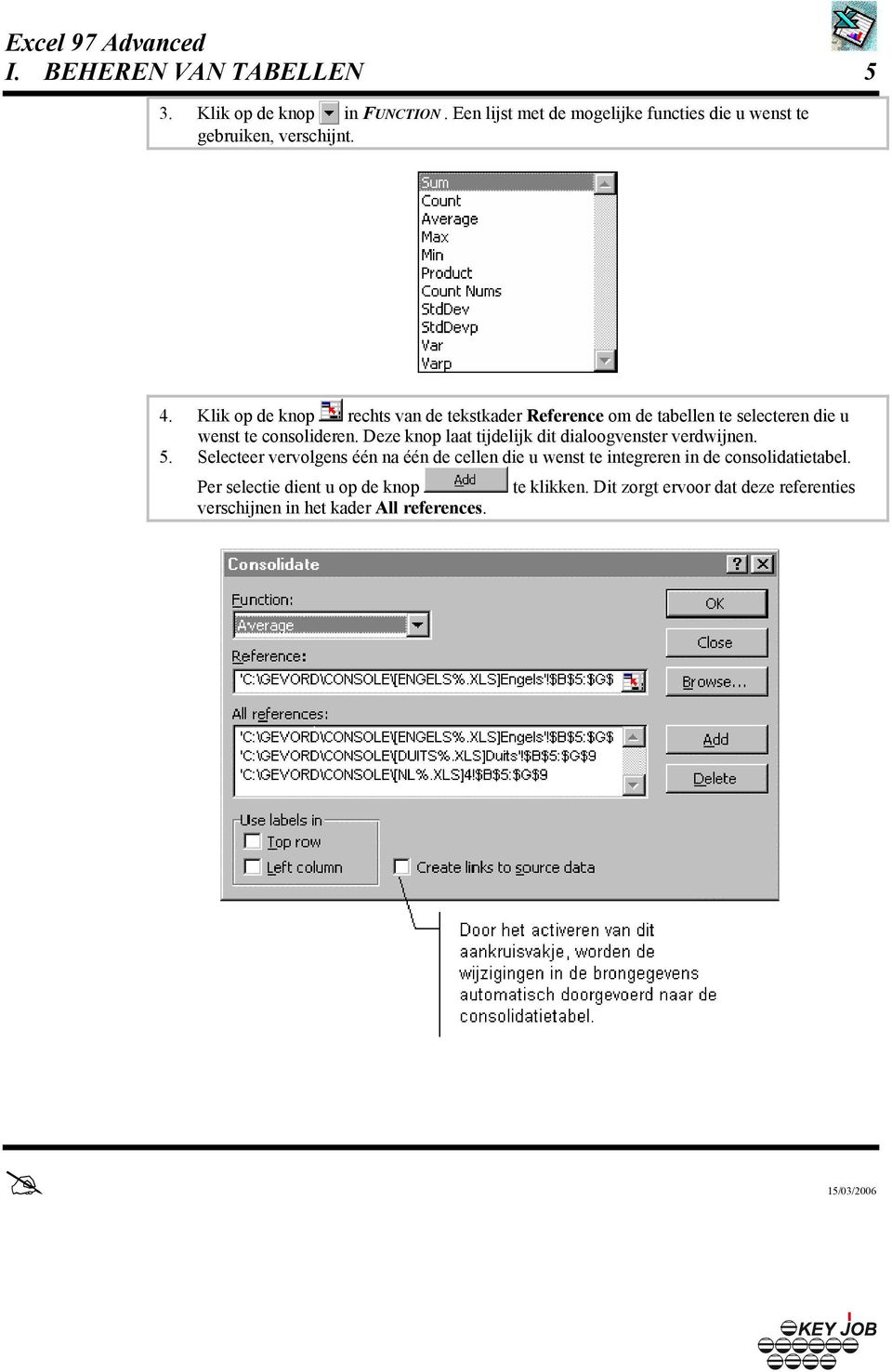 Klik op de knop rechts van de tekstkader Reference om de tabellen te selecteren die u wenst te consolideren.