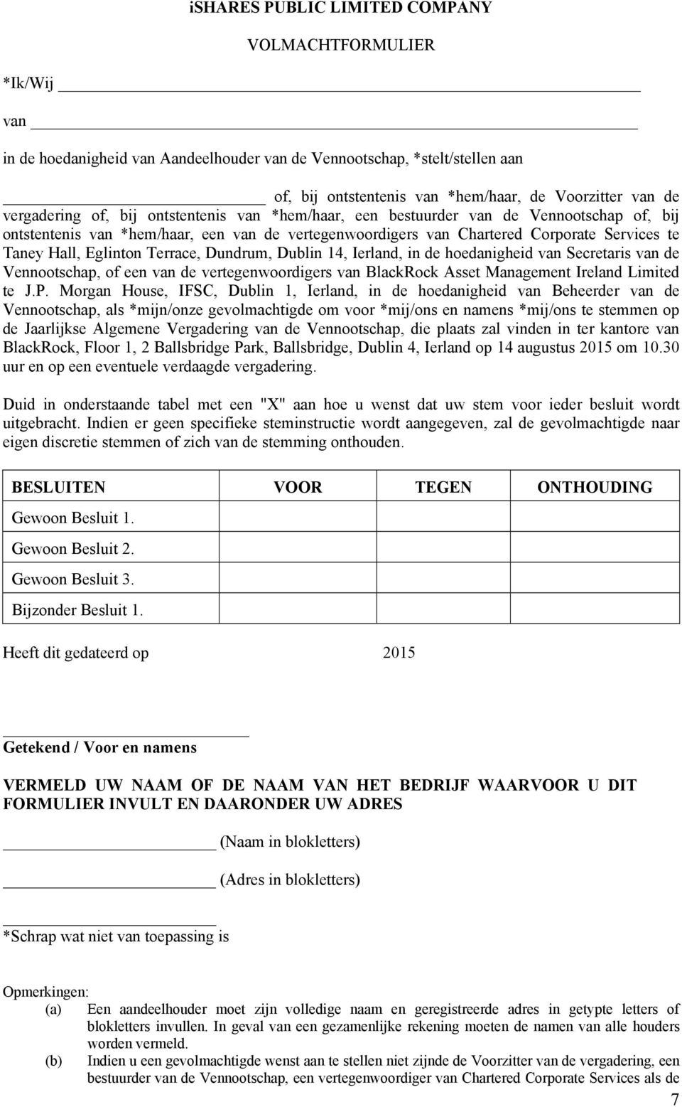 Eglinton Terrace, Dundrum, Dublin 14, Ierland, in de hoedanigheid van Secretaris van de Vennootschap, of een van de vertegenwoordigers van BlackRock Asset Management Ireland Limited te J.P.