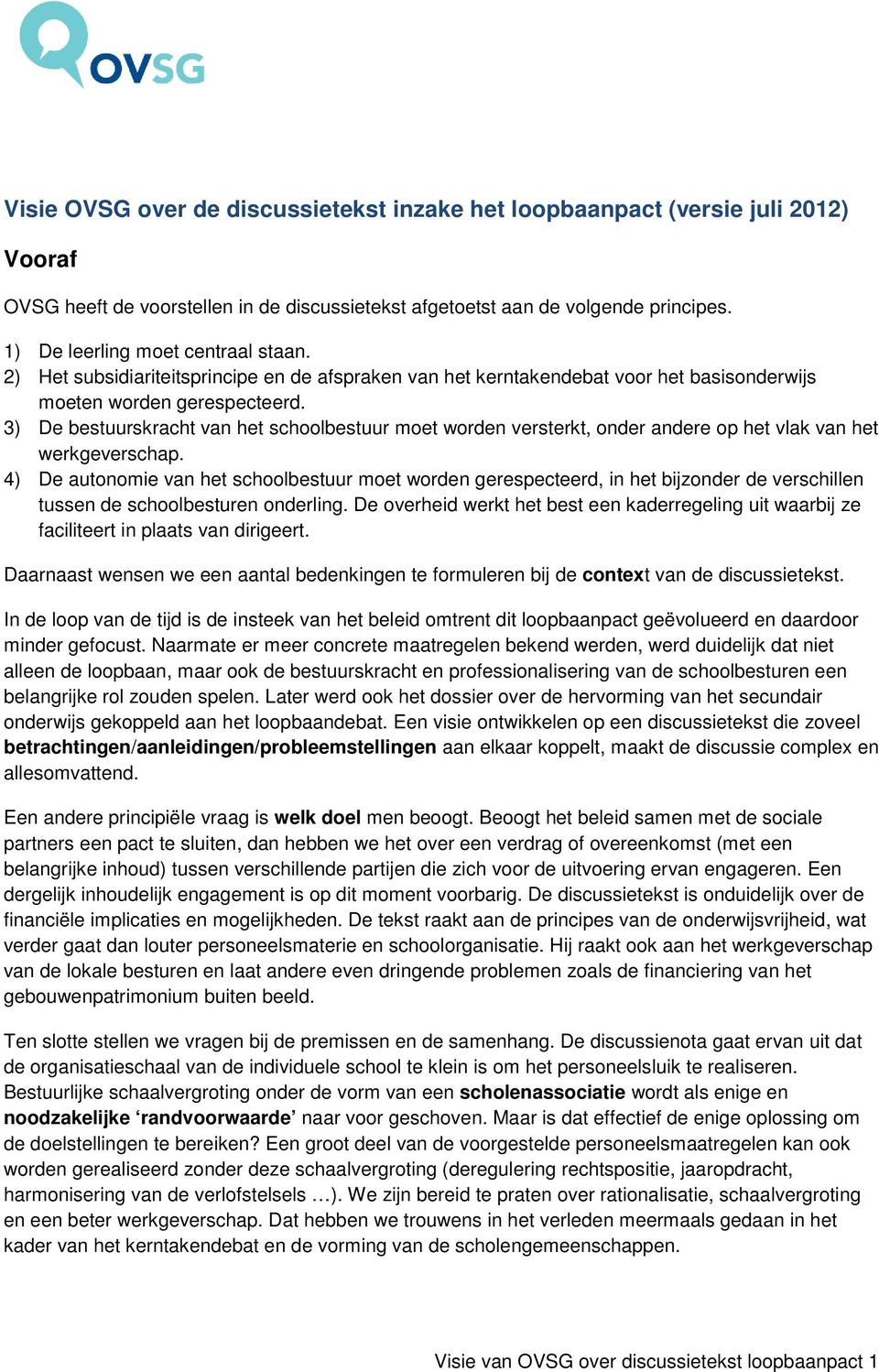 3) De bestuurskracht van het schoolbestuur moet worden versterkt, onder andere op het vlak van het werkgeverschap.