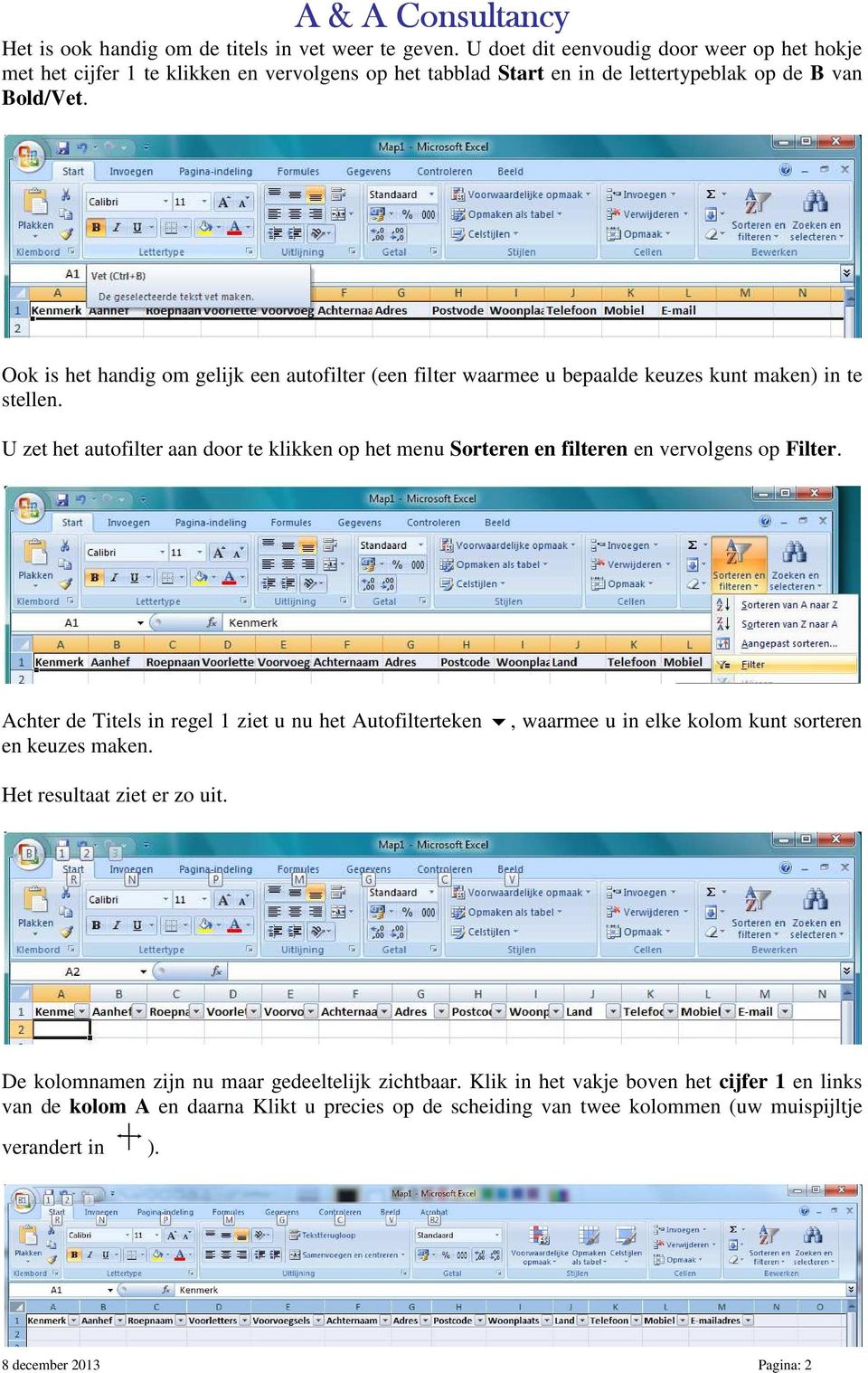 Ook is het handig om gelijk een autofilter (een filter waarmee u bepaalde keuzes kunt maken) in te stellen.