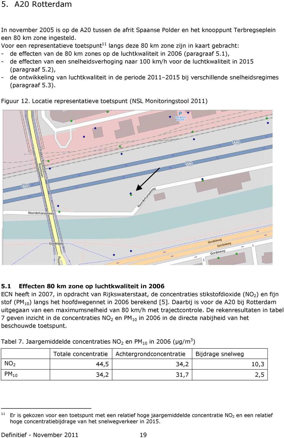 1), - de effecten van een snelheidsverhoging naar 100 km/h voor de luchtkwaliteit in 2015 (paragraaf 5.