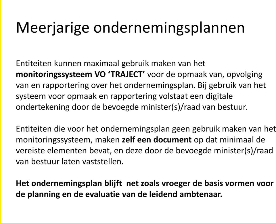 Entiteiten die voor het ondernemingsplan geen gebruik maken van het monitoringssysteem, maken zelf een document op dat minimaal de vereiste elementen bevat, en deze