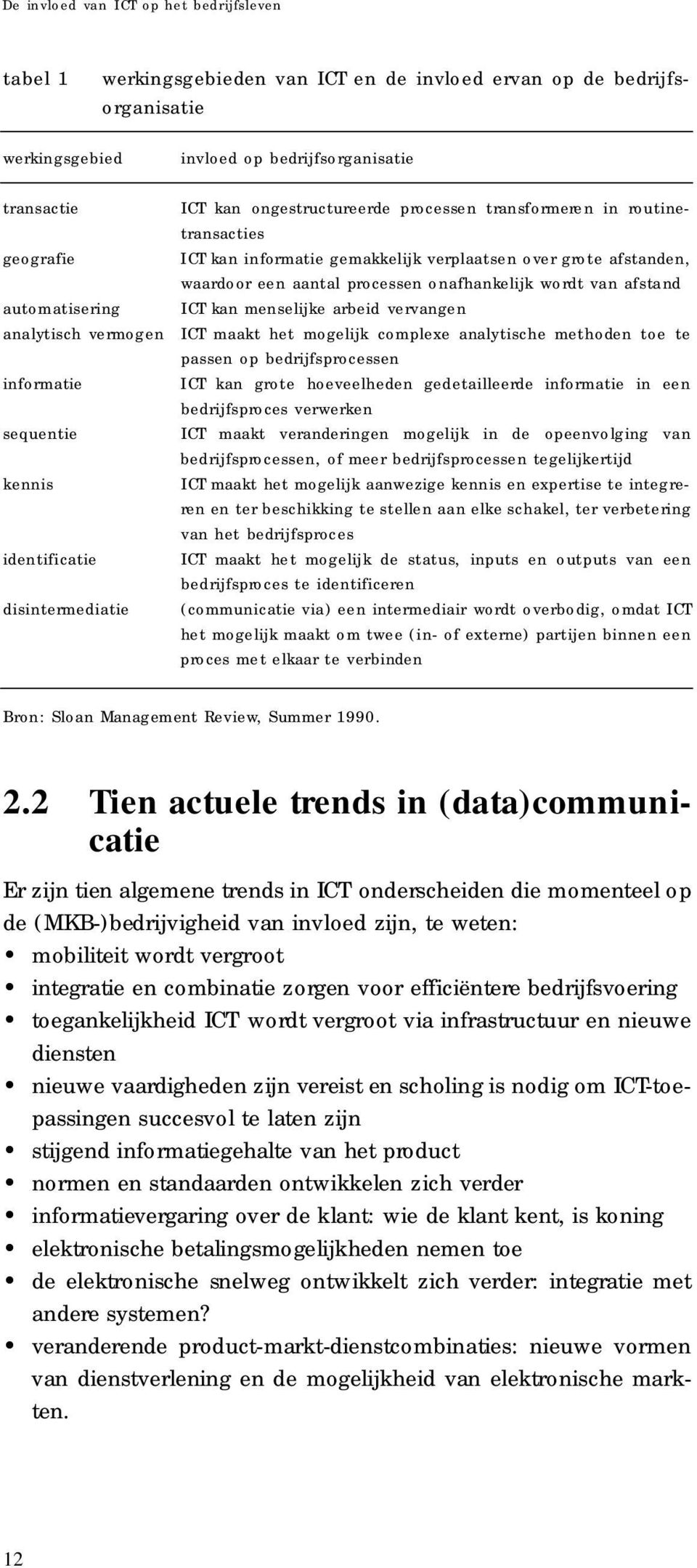 over grote afstande n, w a a rdoor een aantal processen ona f h a n kelijk wordt van afstand a u t o ma t i s e r i ng ICT kan me ns e l i j ke arbeid vervangen a nalytisch vermo ge n ICT maakt het