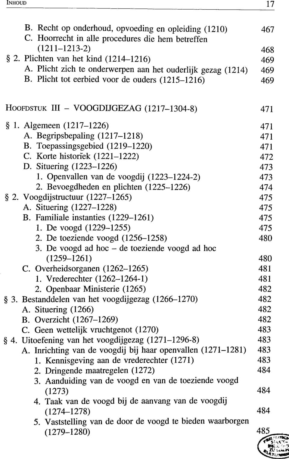 Begripsbepaling (1217-1218) 471 B. Toepassingsgebied (1219-1220) 471 C. Korte historiek (1221-1222) 472 D. Situering (1223-1226) 473 1. Openvallen van de voogdij (1223-1224-2) 473 2.