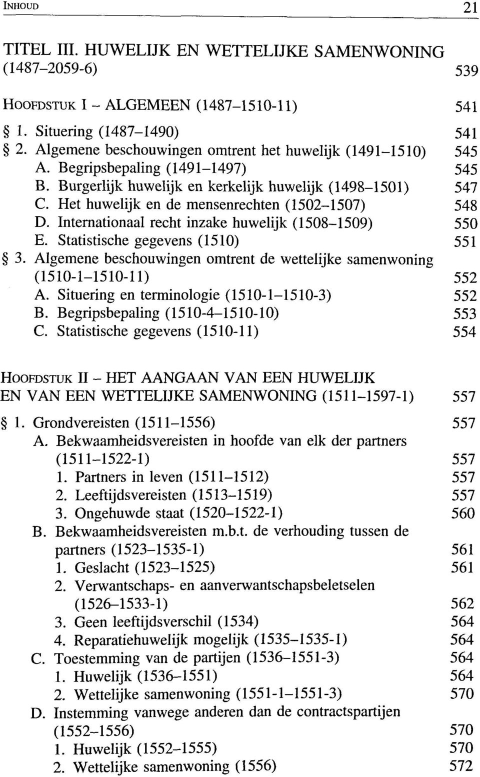 Het huwelijk en de mensenrechten (1502-1507) 548 D. Internationaal recht inzake huwelijk (1508-1509) 550 E. Statistische gegevens (1510) 551 3.