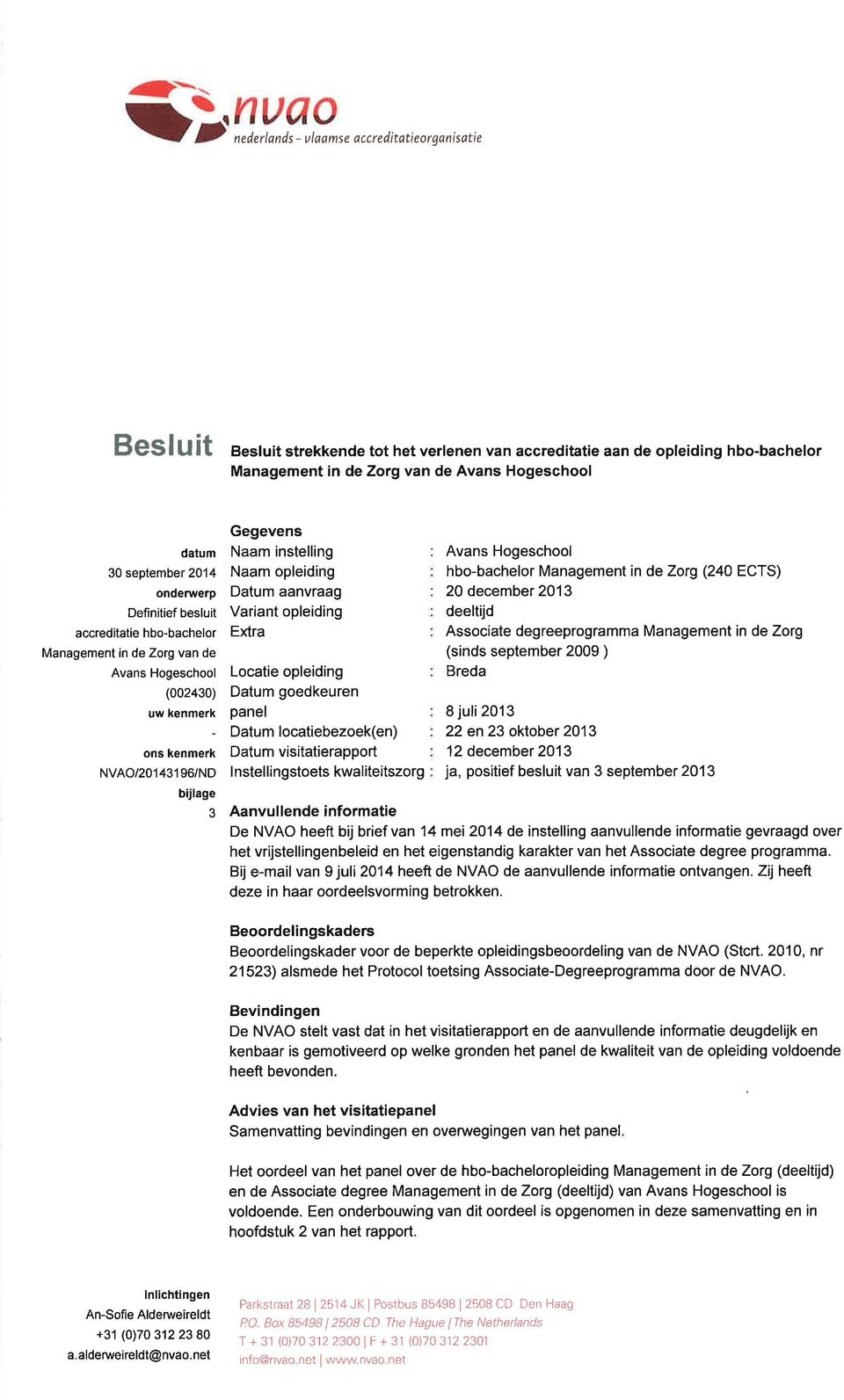 instelling Naam opleiding Datum aanvraag Variant opleiding Extra Locatie opleiding Datum goedkeuren panel Datum locatiebezoek(en) Datum visitatierapport I nstellingstoets kwaliteitszorg Avans