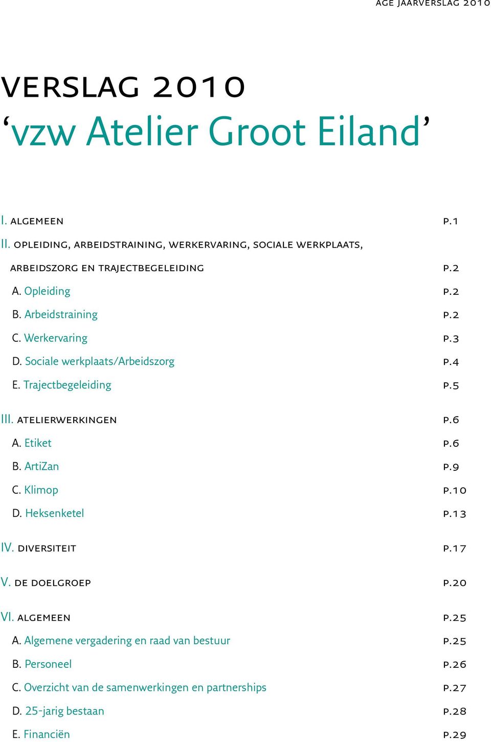 Werkervaring p.3 D. Sociale werkplaats/arbeidszorg p.4 E. Trajectbegeleiding p.5 III. atelierwerkingen p.6 A. Etiket p.6 B. ArtiZan p.9 C. Klimop p.10 D.