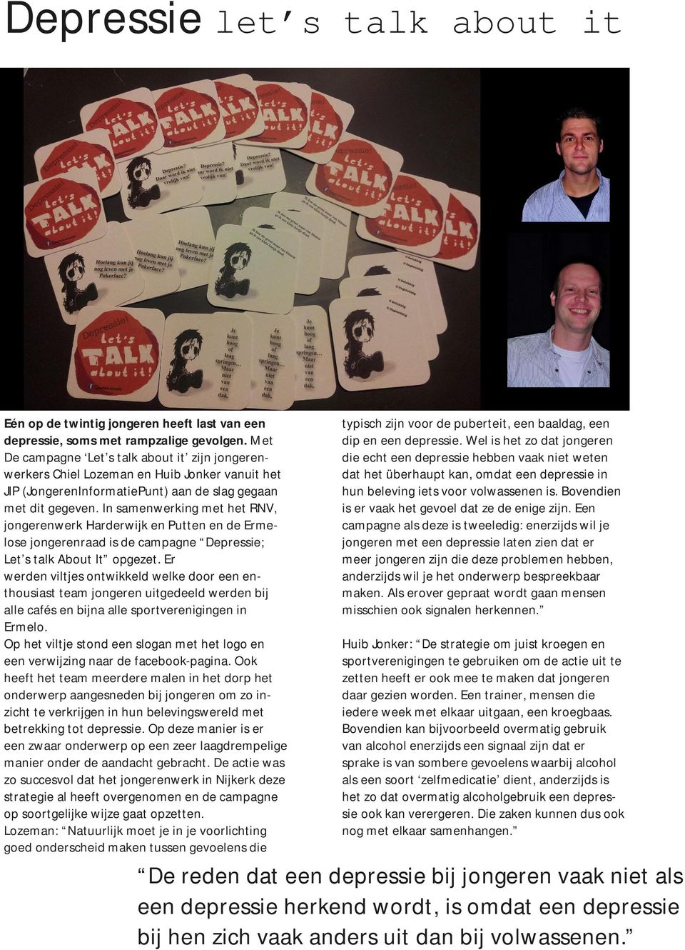 In samenwerking met het RNV, jongerenwerk Harderwijk en Putten en de Ermelose jongerenraad is de campagne Depressie; Let s talk About It opgezet.