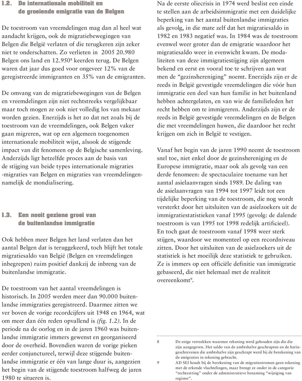 De Belgen waren dat jaar dus goed voor ongeveer 12% van de geregistreerde immigranten en 35% van de emigranten.
