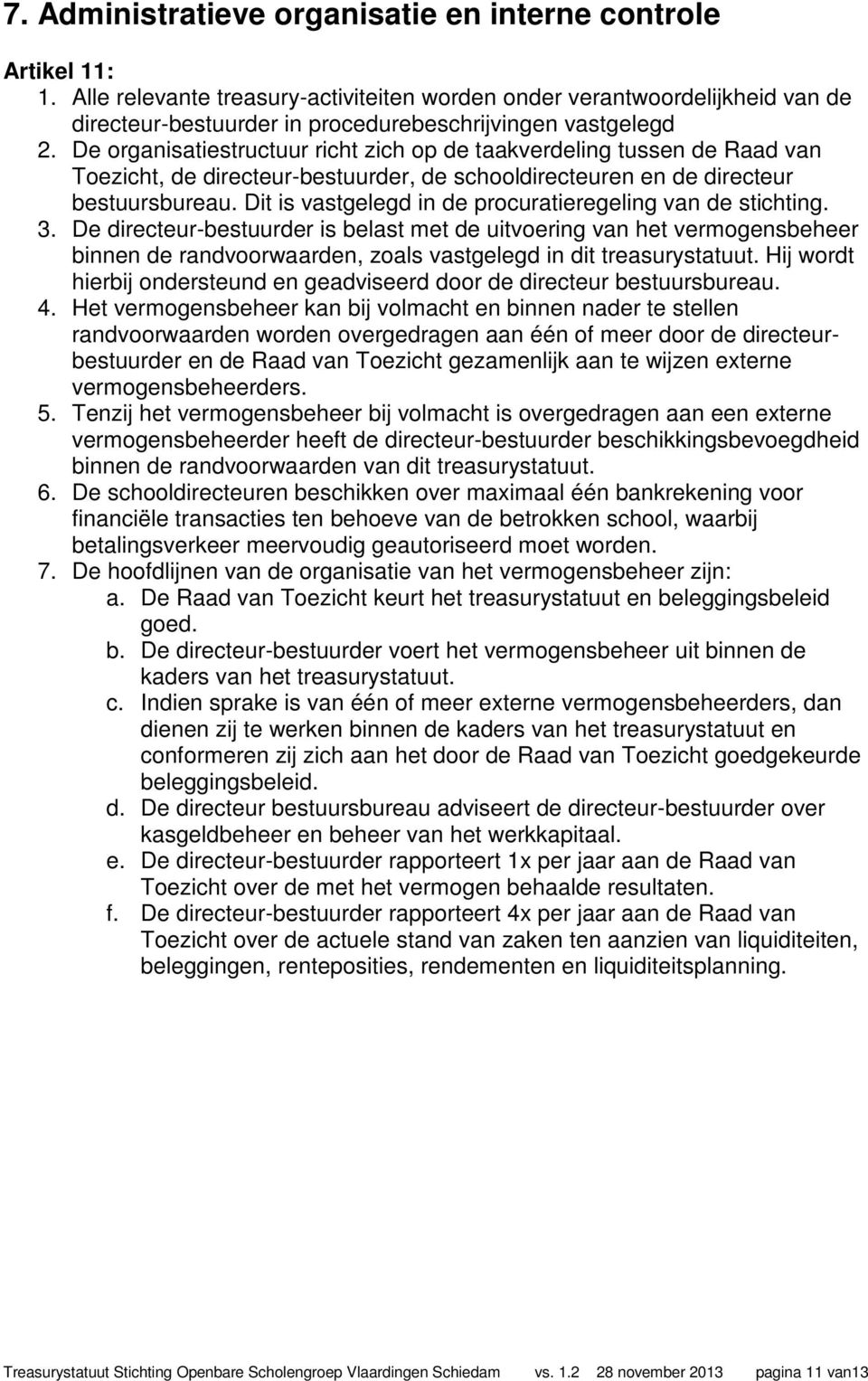 De organisatiestructuur richt zich op de taakverdeling tussen de Raad van Toezicht, de directeur-bestuurder, de schooldirecteuren en de directeur bestuursbureau.