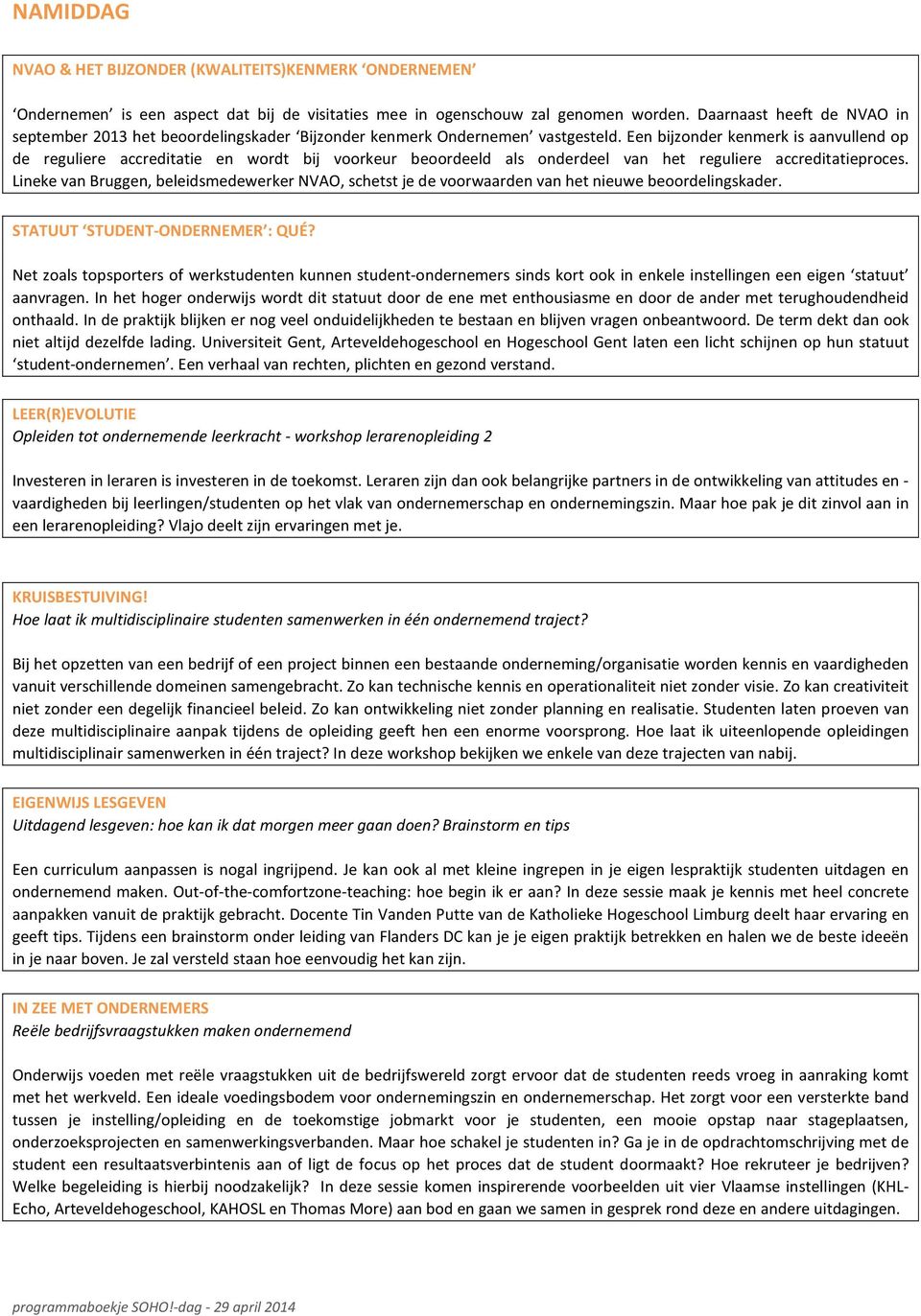 Een bijzonder kenmerk is aanvullend op de reguliere accreditatie en wordt bij voorkeur beoordeeld als onderdeel van het reguliere accreditatieproces.