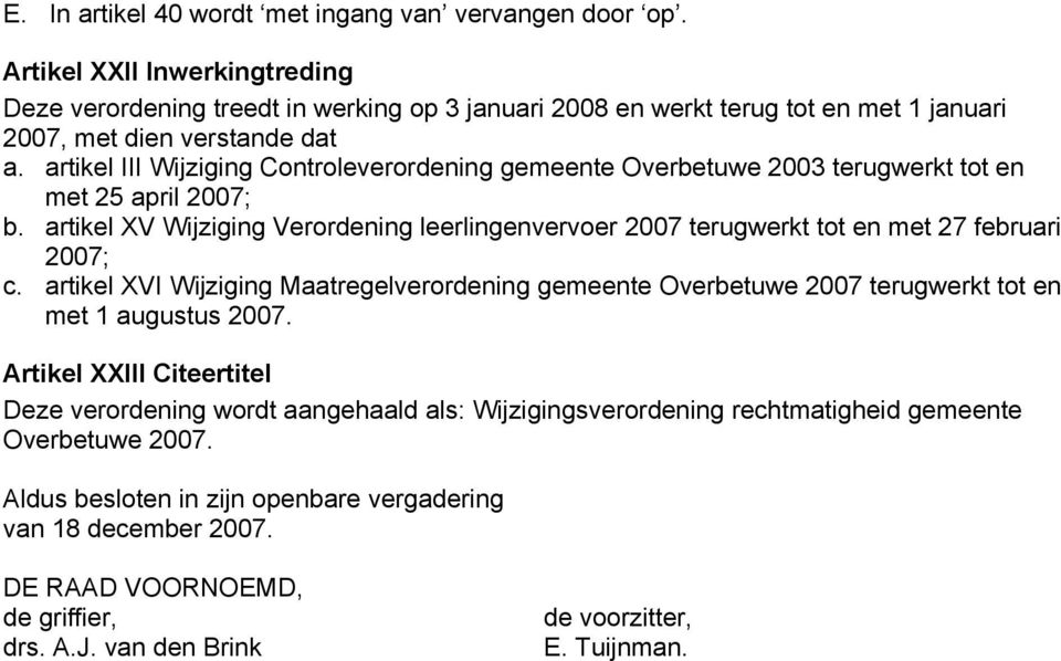 artikel III Wijziging Controleverordening gemeente Overbetuwe 2003 terugwerkt tot en met 25 april 2007; b.