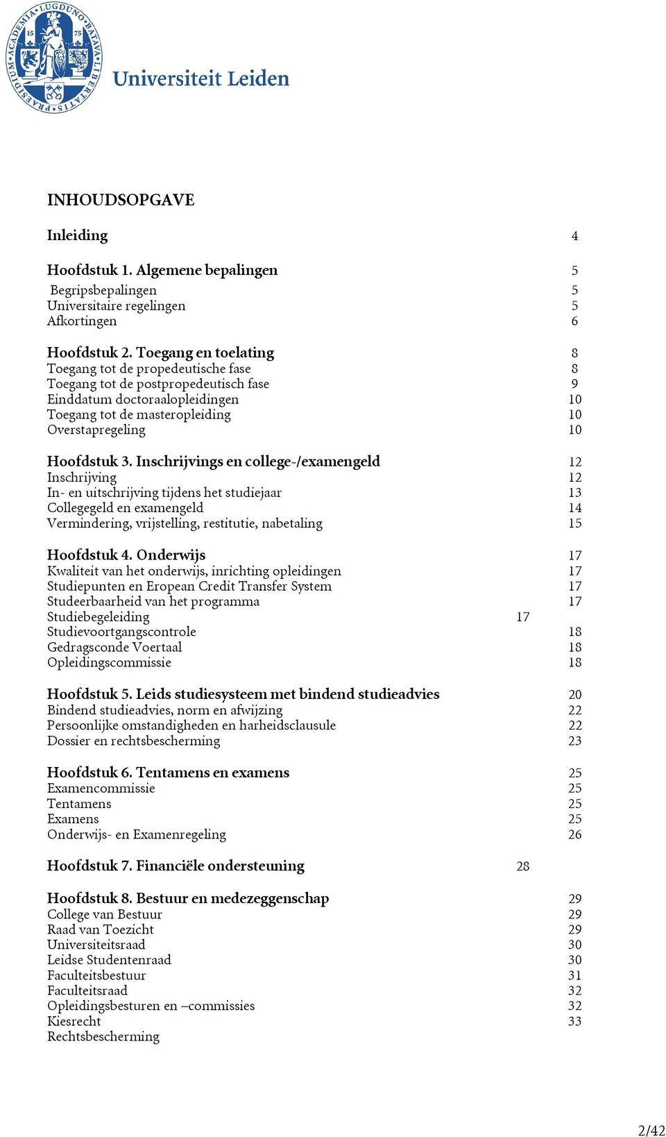 Inschrijvings en college-/examengeld 12 Inschrijving 12 In- en uitschrijving tijdens het studiejaar 13 Collegegeld en examengeld 14 Vermindering, vrijstelling, restitutie, nabetaling 15 Hoofdstuk 4.