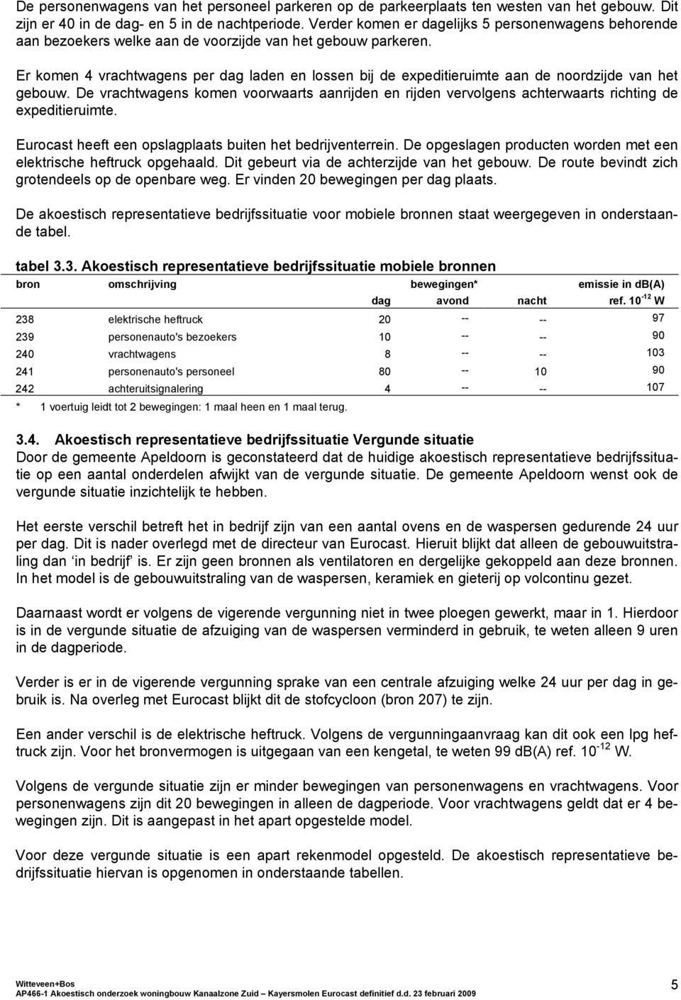 Er komen vrachtwagens per dag laden en lossen bij de expeditieruimte aan de noordzijde van het gebouw.