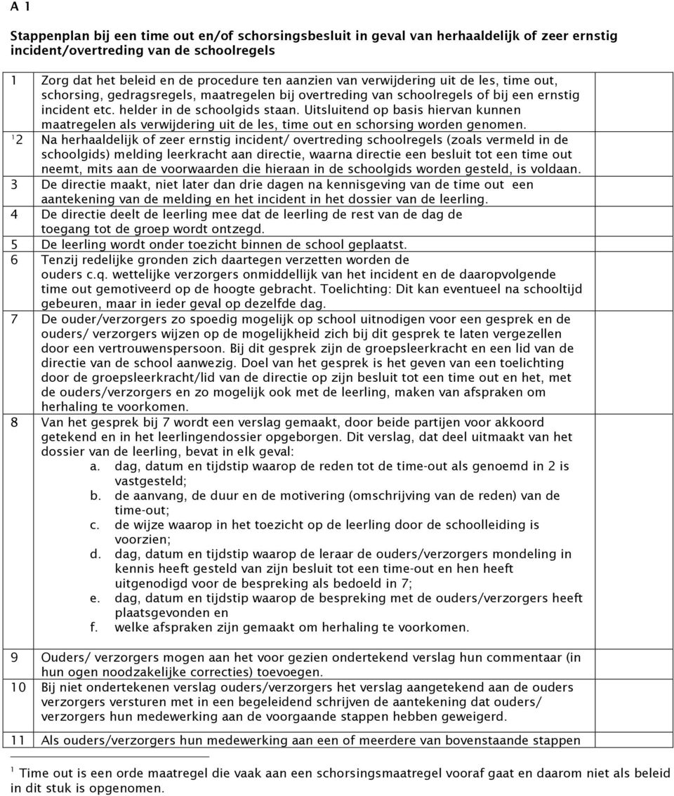 Uitsluitend op basis hiervan kunnen maatregelen als verwijdering uit de les, time out en schorsing worden genomen.