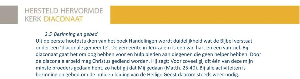 Bij diacnaat gaat het m g hebben vr en hulp bieden aan diegenen die geen helper hebben. Dr de diacnale arbeid mag Christus gediend wrden.