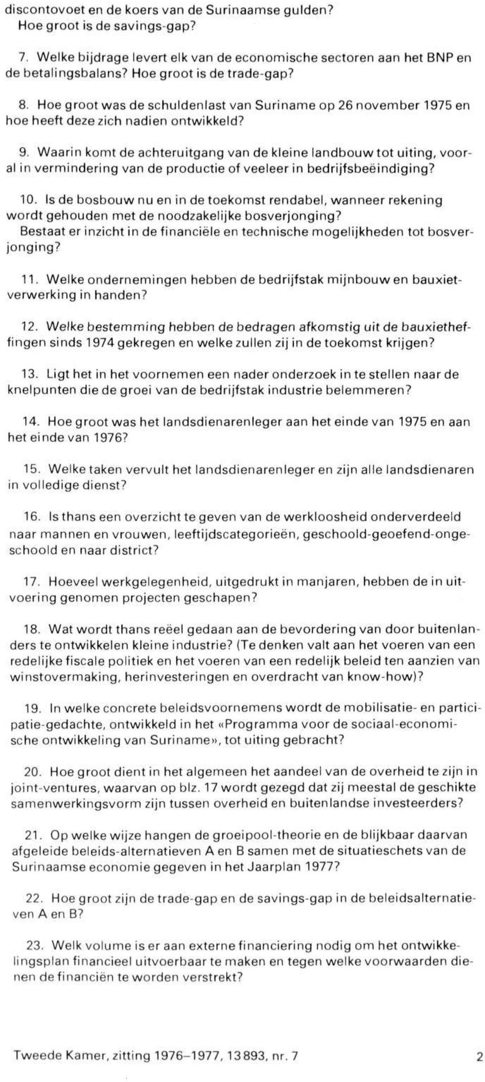 Waarin komt de achteruitgang van de kleine landbouw tot uiting, vooral in vermindering van de productie of veeleer in bedrijfsbeëindiging? 10.