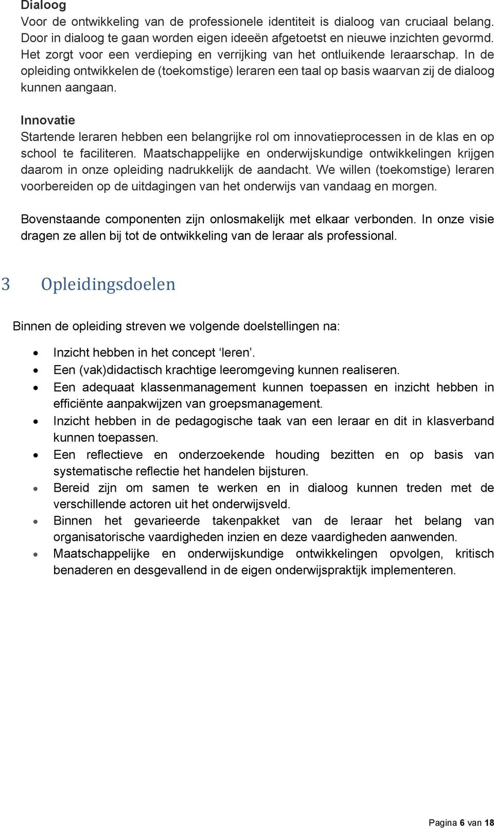 Innovatie Startende leraren hebben een belangrijke rol om innovatieprocessen in de klas en op school te faciliteren.