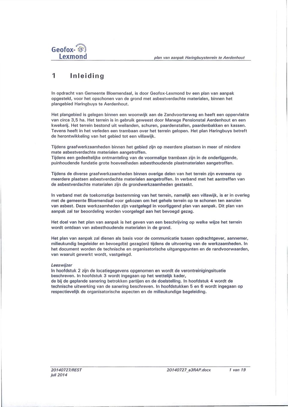 Het terrein is in gebruik geweest door Manege Pensionstal Aerdenhout en een kwekerij. Het terrein bestond uit weilanden, schuren, paardenstallen, paardenbakken en kassen.