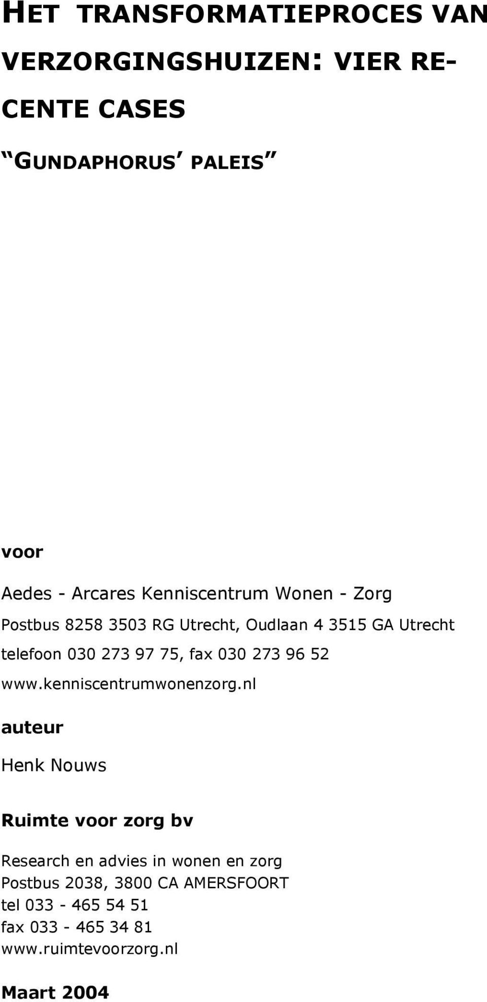 030 273 97 75, fax 030 273 96 52 auteur Henk Nouws Ruimte voor zorg bv Research en advies in wonen en