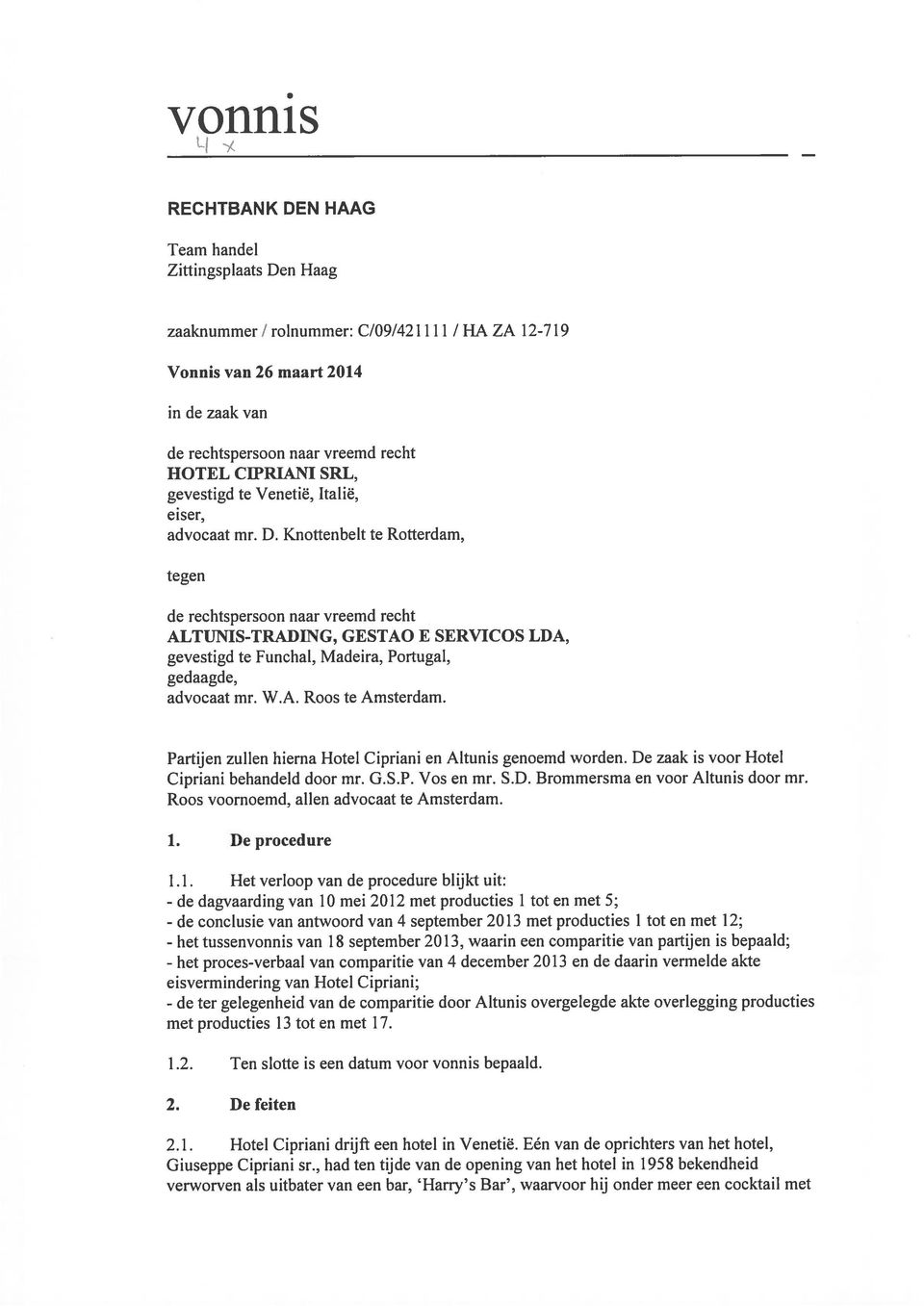 Knottenbelt te Rotterdam, tegen de rechtspersoon naar vreemd recht ALTUNIS-TRADING, GE STAO E SERVICOS LDA, gevestigd te Funchal, Madeira, Portugal, gedaagde, advocaat mr. W.A. Roos te Amsterdam.