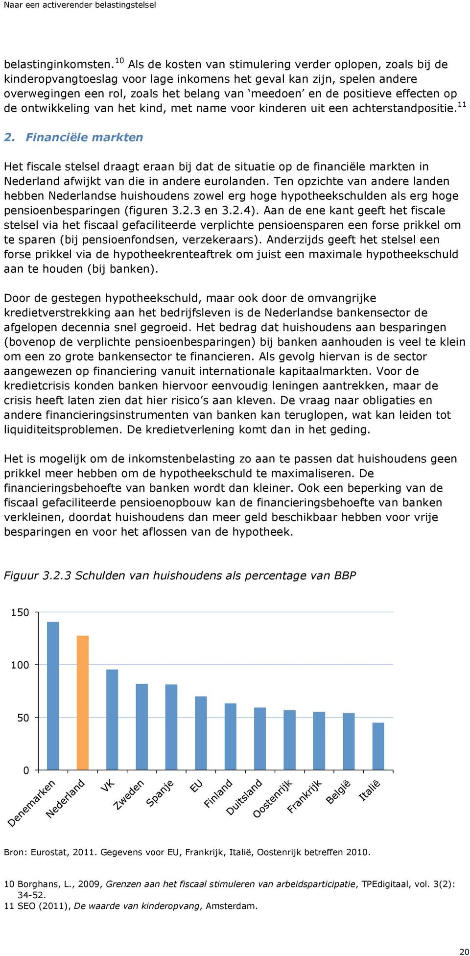 positieve effecten op de ontwikkeling van het kind, met name voor kinderen uit een achterstandpositie. 11 2.