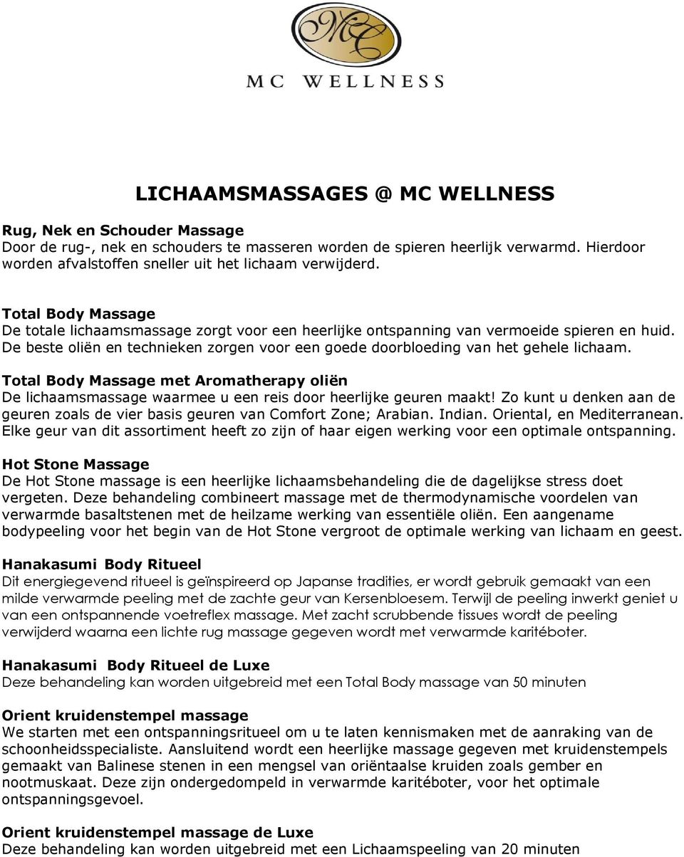 De beste oliën en technieken zorgen voor een goede doorbloeding van het gehele lichaam. Total Body Massage met Aromatherapy oliën De lichaamsmassage waarmee u een reis door heerlijke geuren maakt!