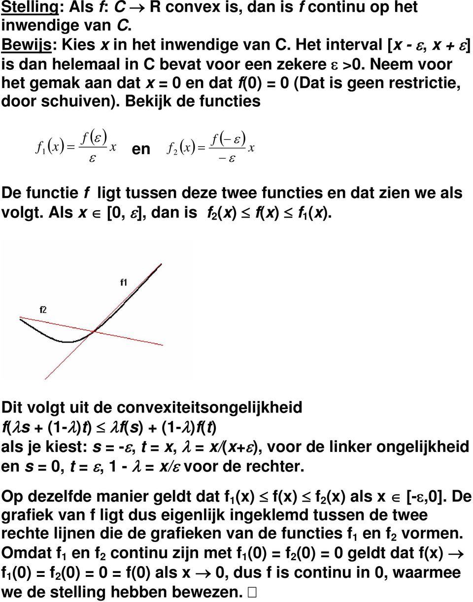 Als [0, ε], dan is ( ( (. Dit volgt uit de conveiteitsongelijheid (λs + (-λt λ(s + (-λ(t als je iest: s -ε, t, λ /(+ε, voor de liner ongelijheid en s 0, t ε, - λ /ε voor de rechter.