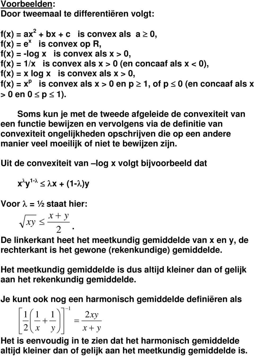 Soms un je met de tweede ageleide de conveiteit van een unctie bewijzen en vervolgens via de deinitie van conveiteit ongelijheden opschrijven die op een andere manier veel moeilij o niet te bewijzen