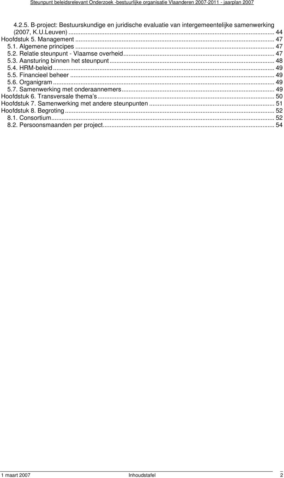 .. 49 5.6. Organigram... 49 5.7. Samenwerking met onderaannemers... 49 Hoofdstuk 6. Transversale thema s... 50 Hoofdstuk 7.