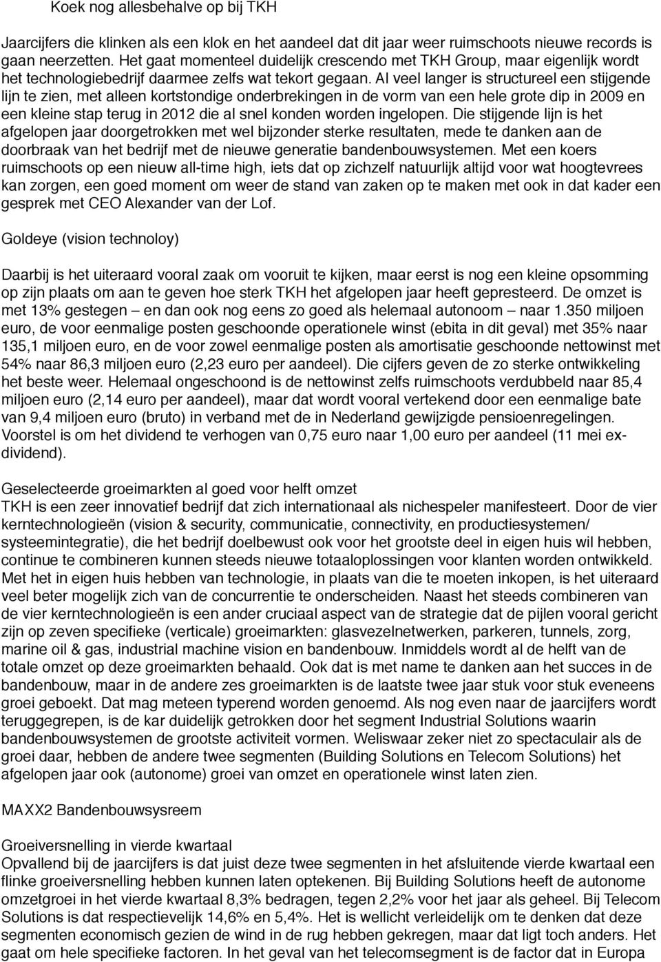 Al veel langer is structureel een stijgende lijn te zien, met alleen kortstondige onderbrekingen in de vorm van een hele grote dip in 2009 en een kleine stap terug in 2012 die al snel konden worden