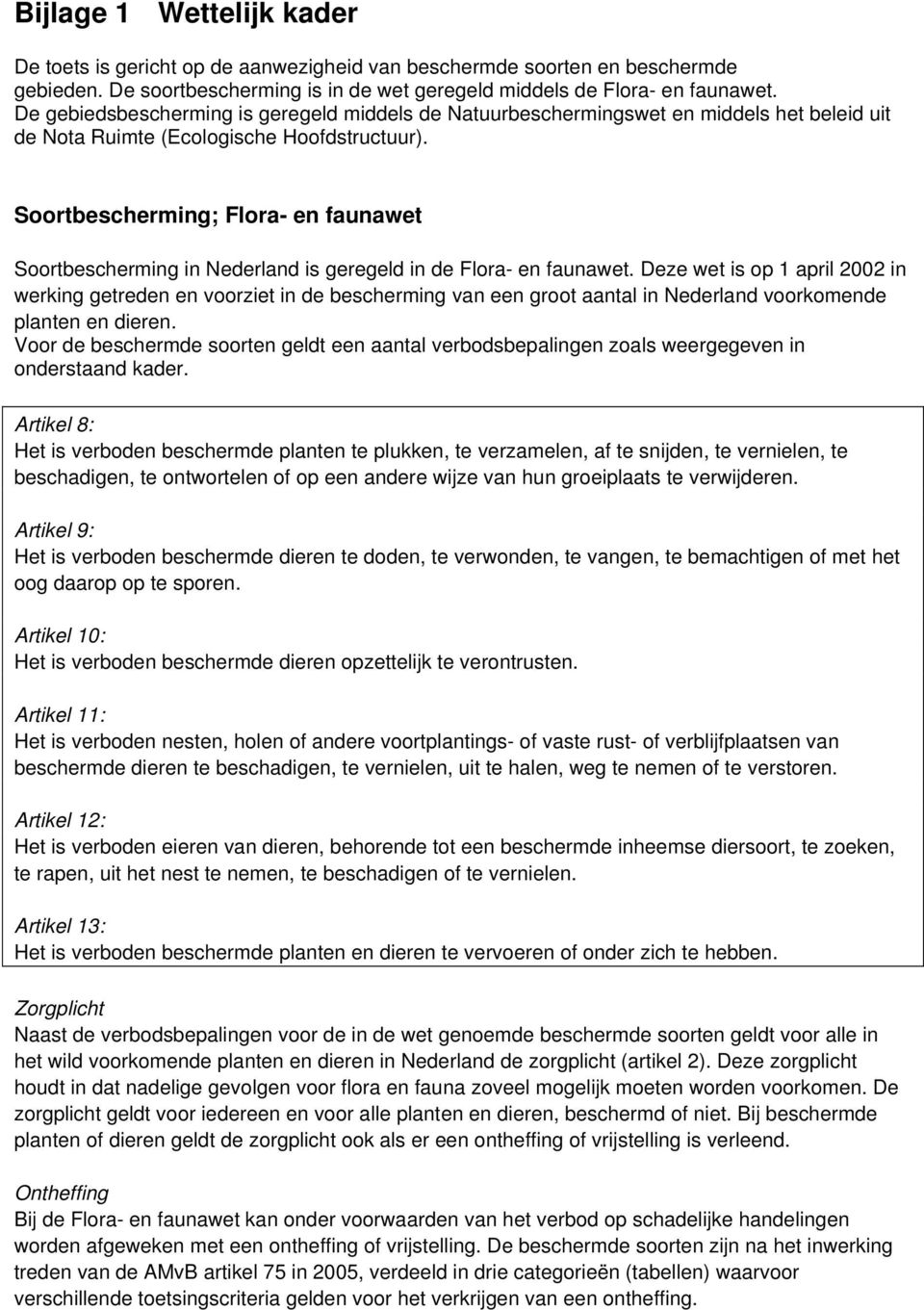 Soortbescherming; Flora- en faunawet Soortbescherming in Nederland is geregeld in de Flora- en faunawet.