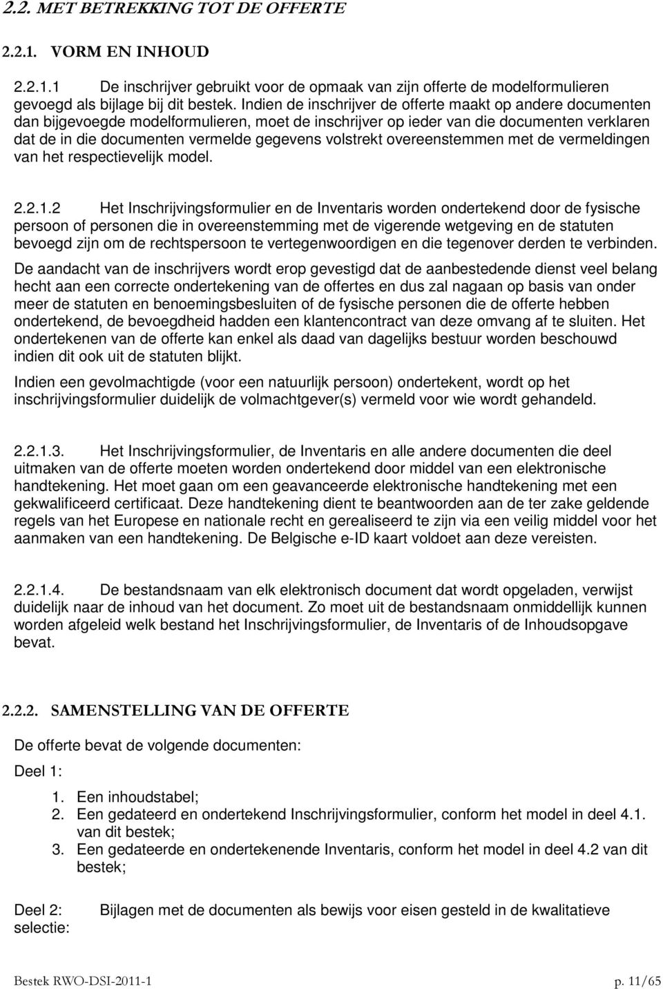 volstrekt overeenstemmen met de vermeldingen van het respectievelijk model. 2.2.1.