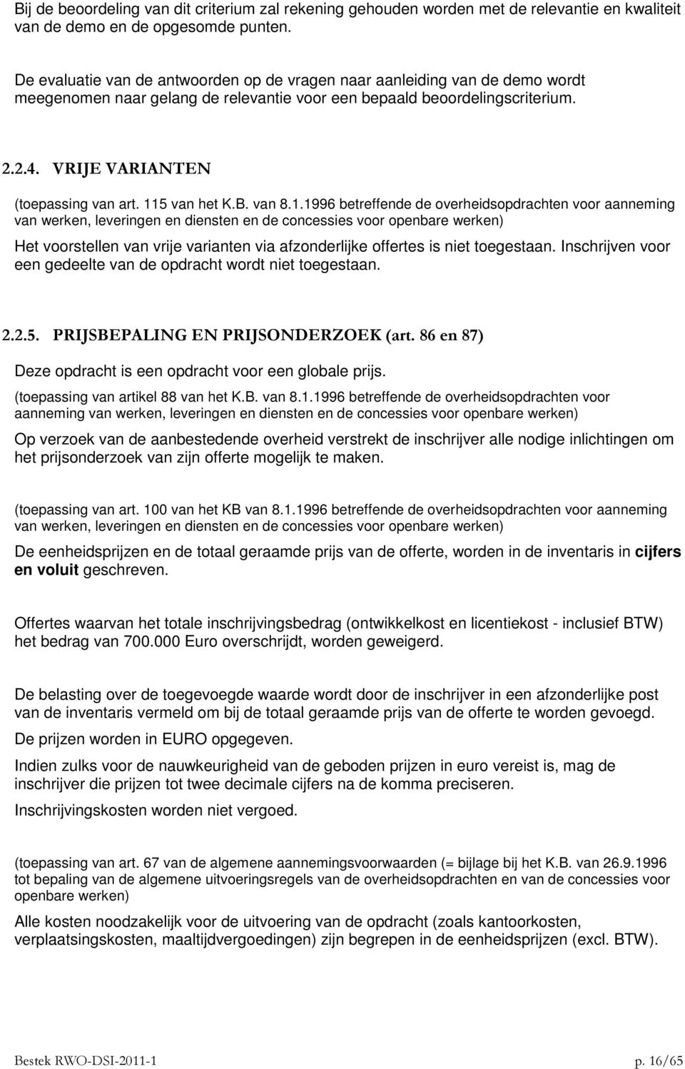 115 van het K.B. van 8.1.1996 betreffende de overheidsopdrachten voor aanneming van werken, leveringen en diensten en de concessies voor openbare werken) Het voorstellen van vrije varianten via