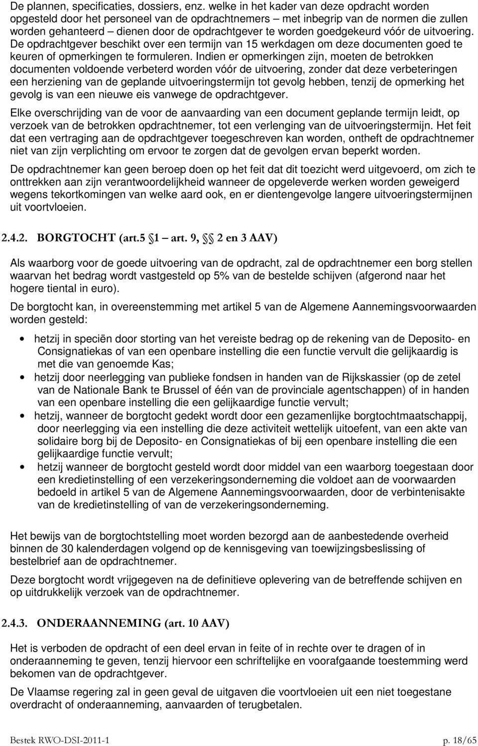 goedgekeurd vóór de uitvoering. De opdrachtgever beschikt over een termijn van 15 werkdagen om deze documenten goed te keuren of opmerkingen te formuleren.