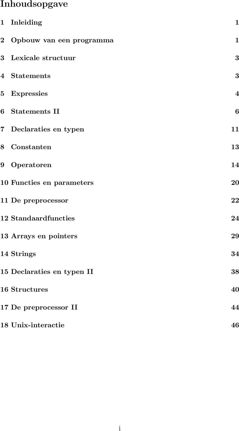 Functies en parameters 20 11 De preprocessor 22 12 Standaardfuncties 24 13 Arrays en pointers 29