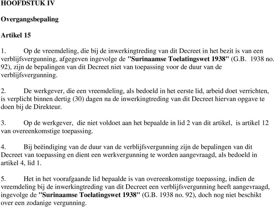 92), zijn de bepalingen van dit Decreet niet van toepassing voor de duur van de verblijfsvergunning. 2.