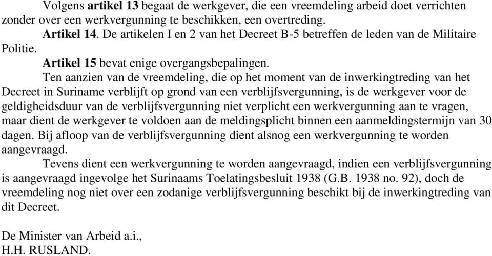 Ten aanzien van de vreemdeling, die op het moment van de inwerkingtreding van het Decreet in Suriname verblijft op grond van een verblijfsvergunning, is de werkgever voor de geldigheidsduur van de