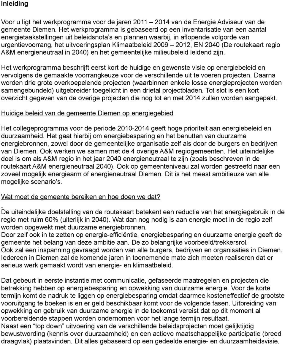 Klimaatbeleid 2009 2012, EN 2040 (De routekaart regio A&M energieneutraal in 2040) en het gemeentelijke milieubeleid leidend zijn.