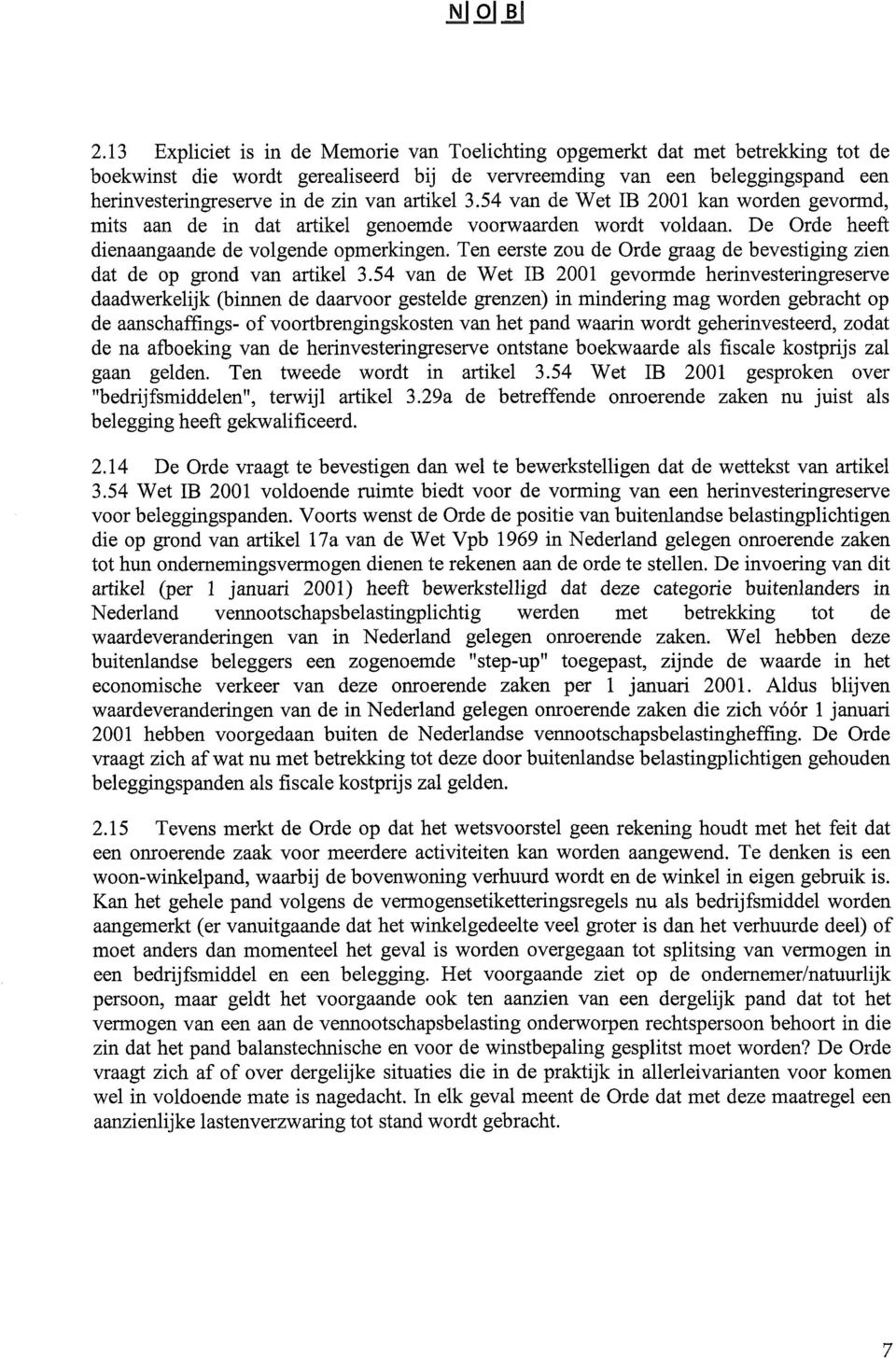 artikel 3.54 van de Wet IB 2001 kan worden gevormd, mits aan de in dat artikel genoemde voorwaarden wordt voldaan. De Orde heeft dienaangaande de volgende opmerkingen.